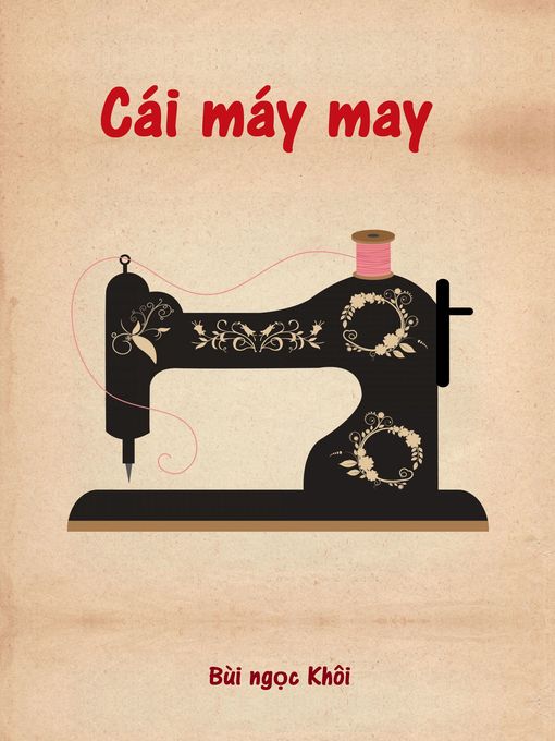 Title details for Cái máy may (The sewing machine) by Bùi Ngọc Khôi - Available